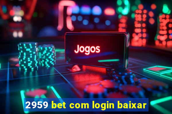 2959 bet com login baixar